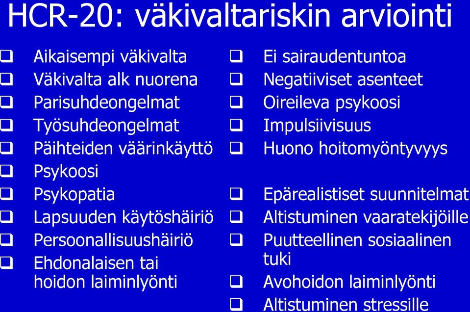 laiminlyönti Ei sairaudentuntoa Negatiiviset asenteet Oireileva psykoosi Impulsiivisuus Huono hoitomyöntyvyys