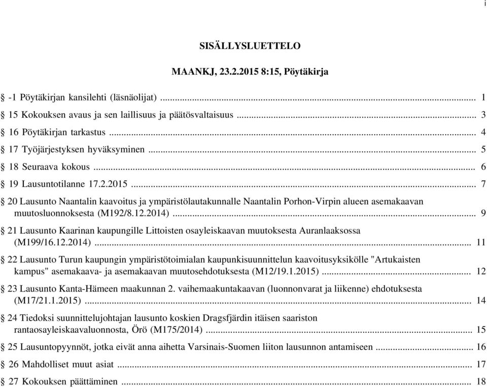 .. 7 20 Lausunto Naantalin kaavoitus ja ympäristölautakunnalle Naantalin Porhon-Virpin alueen asemakaavan muutosluonnoksesta (M192/8.12.2014).