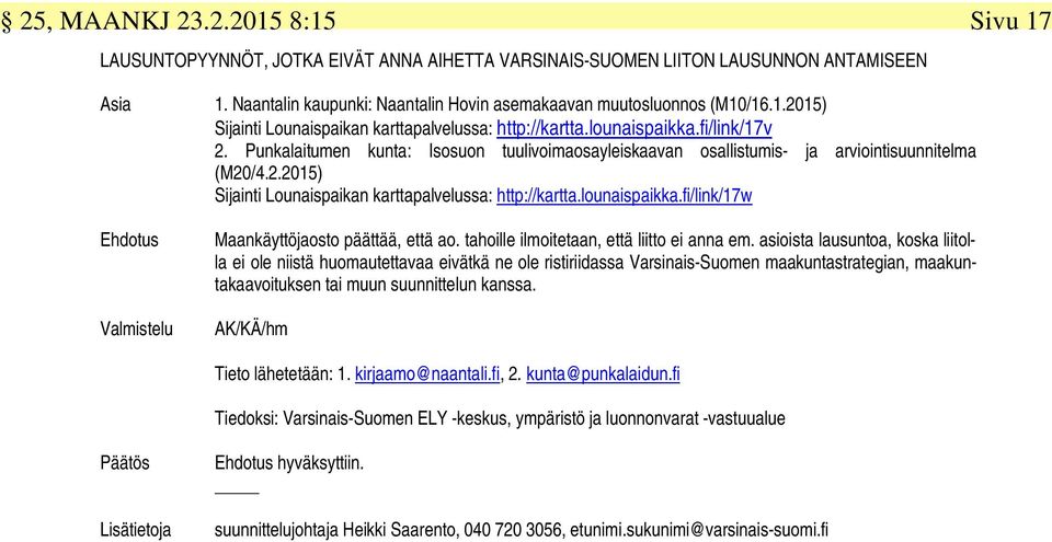 Punkalaitumen kunta: Isosuon tuulivoimaosayleiskaavan osallistumis- ja arviointisuunnitelma (M20/4.2.2015) Sijainti Lounaispaikan karttapalvelussa: http://kartta.lounaispaikka.