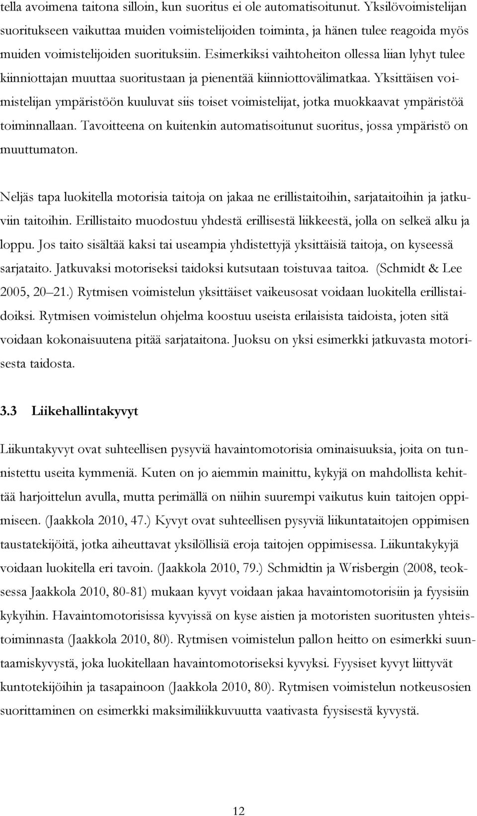 Esimerkiksi vaihtoheiton ollessa liian lyhyt tulee kiinniottajan muuttaa suoritustaan ja pienentää kiinniottovälimatkaa.