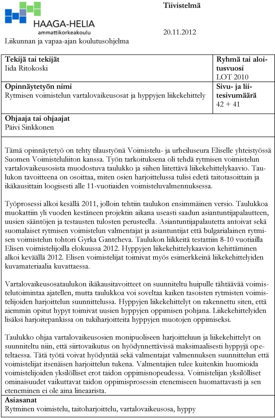 ja liitesivumäärä 42 + 41 Tämä opinnäytetyö on tehty tilaustyönä Voimistelu- ja urheiluseura Eliselle yhteistyössä Suomen Voimisteluliiton kanssa.