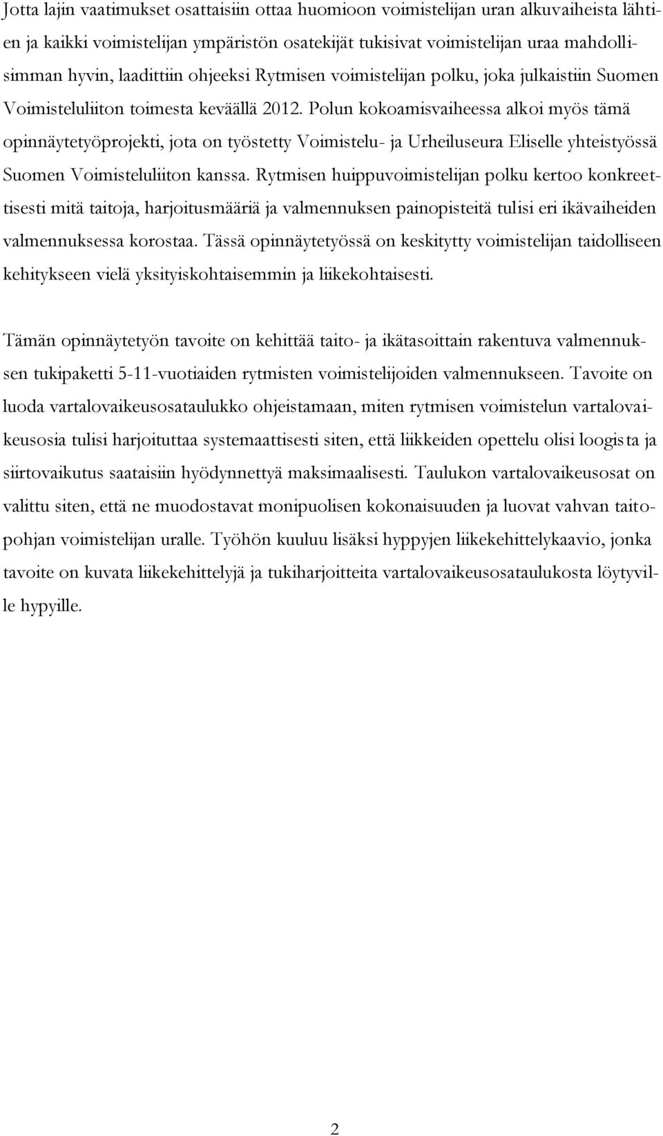 Polun kokoamisvaiheessa alkoi myös tämä opinnäytetyöprojekti, jota on työstetty Voimistelu- ja Urheiluseura Eliselle yhteistyössä Suomen Voimisteluliiton kanssa.