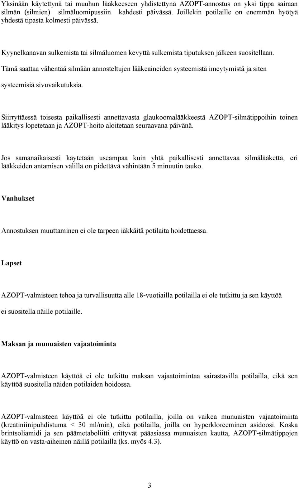 Tämä saattaa vähentää silmään annosteltujen lääkeaineiden systeemistä imeytymistä ja siten systeemisiä sivuvaikutuksia.