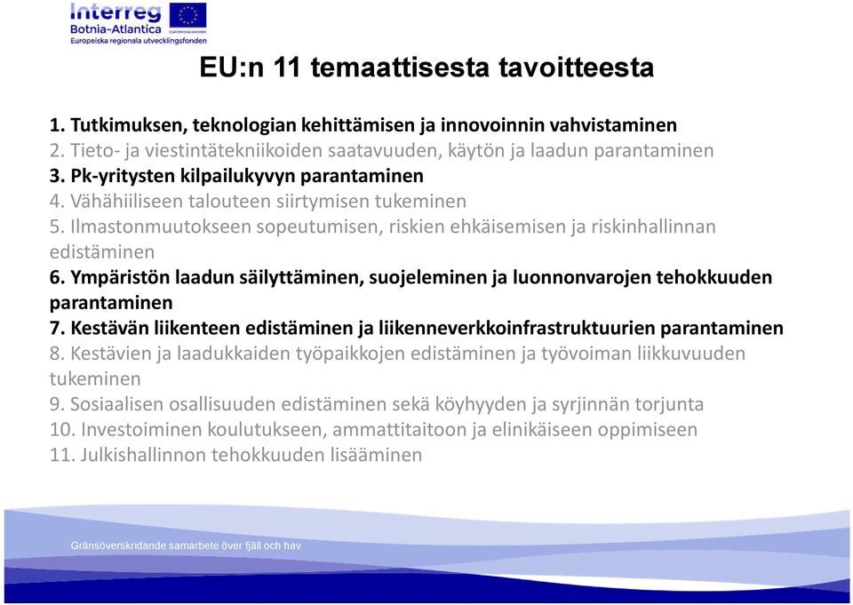 Ympäristön laadun säilyttäminen, suojeleminen ja luonnonvarojen tehokkuuden parantaminen 7. Kestävän liikenteen edistäminen ja liikenneverkkoinfrastruktuurien parantaminen 8.