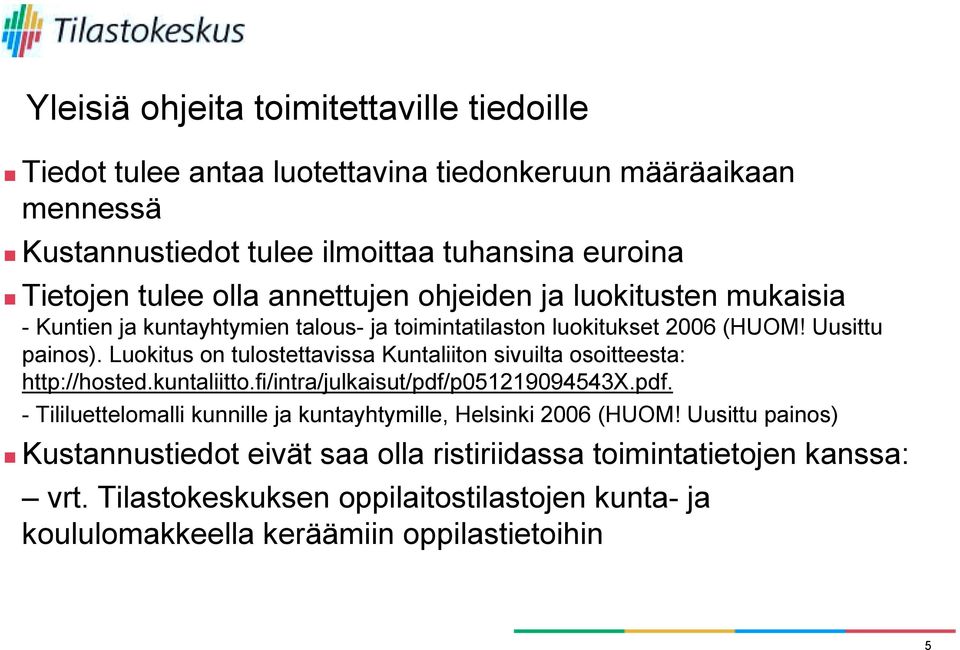 Luokitus on tulostettavissa Kuntaliiton sivuilta osoitteesta: http://hosted.kuntaliitto.fi/intra/julkaisut/pdf/