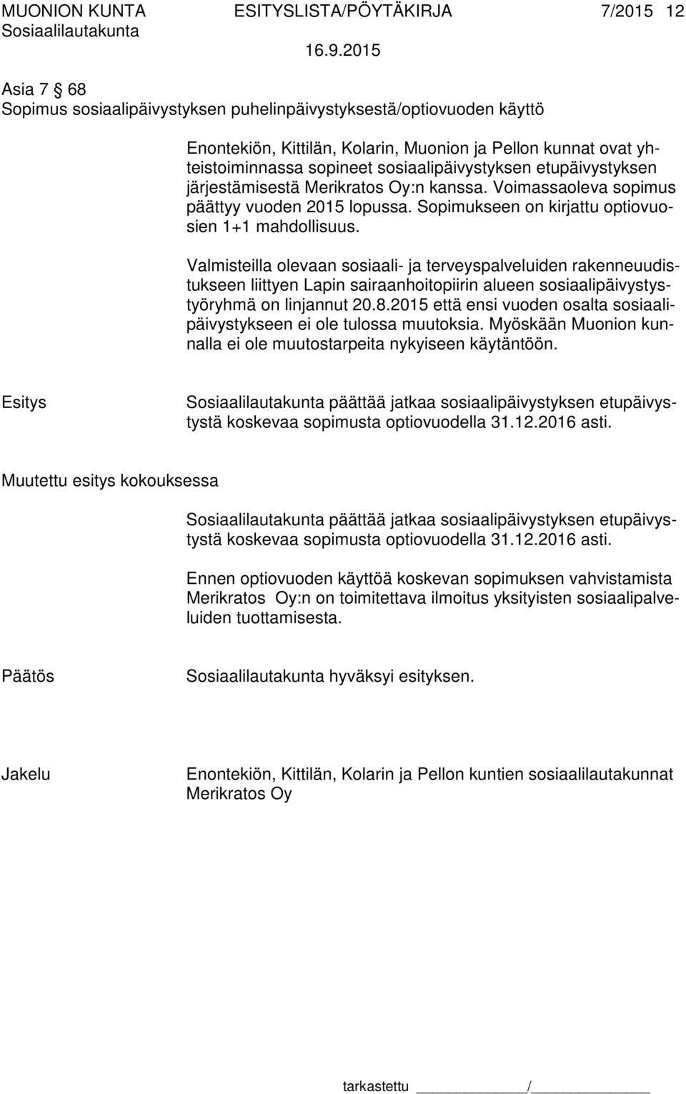 Sopimukseen on kirjattu optiovuosien 1+1 mahdollisuus.