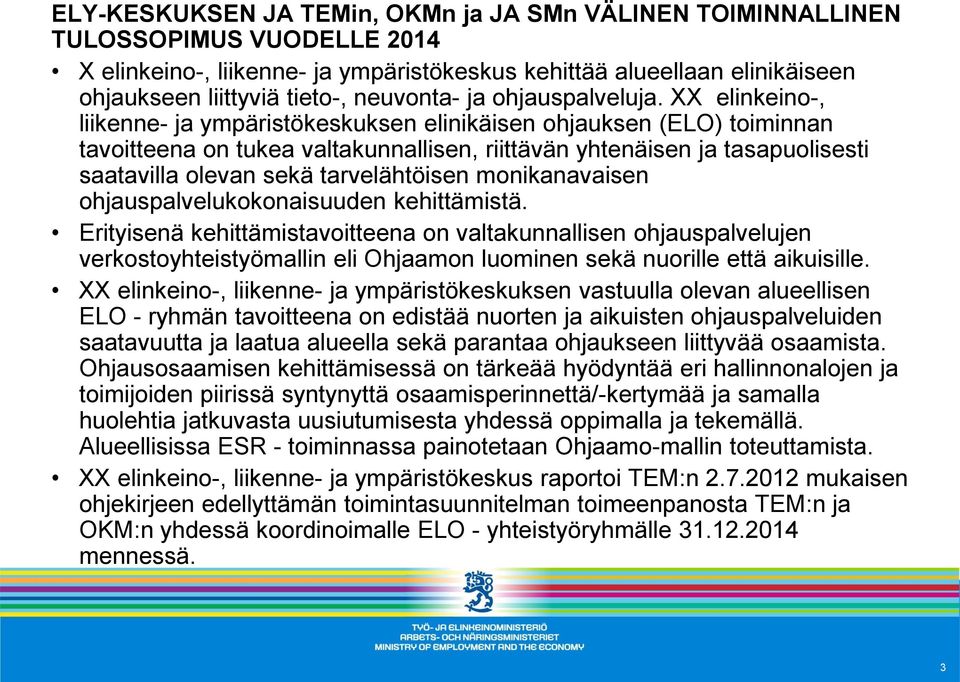 XX elinkeino-, liikenne- ja ympäristökeskuksen elinikäisen ohjauksen (ELO) toiminnan tavoitteena on tukea valtakunnallisen, riittävän yhtenäisen ja tasapuolisesti saatavilla olevan sekä