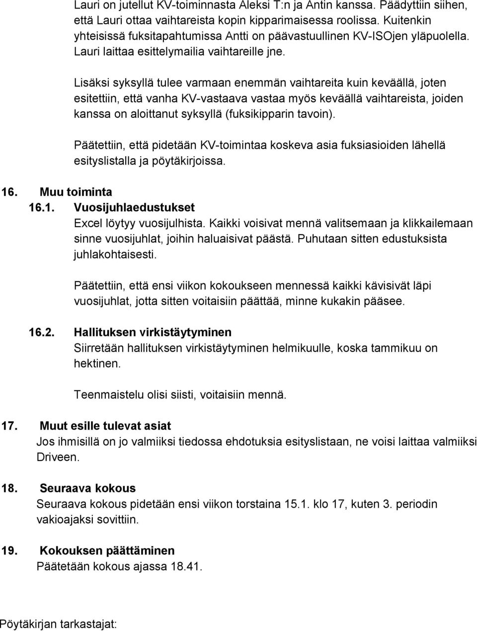 Lisäksi syksyllä tulee varmaan enemmän vaihtareita kuin keväällä, joten esitettiin, että vanha KVvastaava vastaa myös keväällä vaihtareista, joiden kanssa on aloittanut syksyllä (fuksikipparin