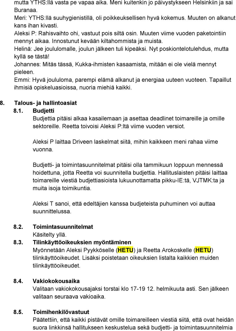 Nyt poskiontelotulehdus, mutta kyllä se tästä! Johannes: Mitäs tässä, Kukkaihmisten kasaamista, mitään ei ole vielä mennyt pieleen.