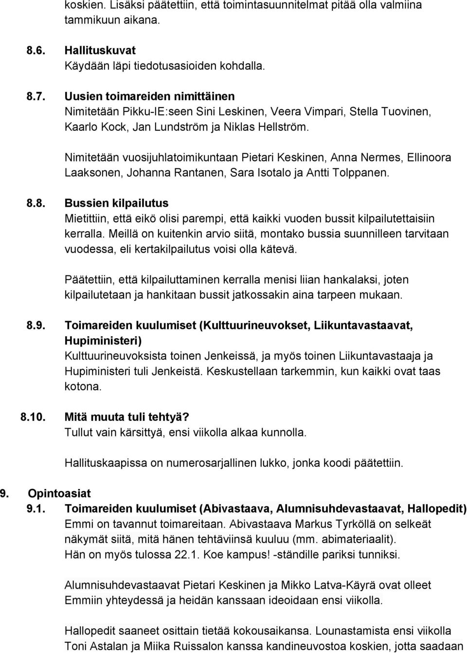 Nimitetään vuosijuhlatoimikuntaan Pietari Keskinen, Anna Nermes, Ellinoora Laaksonen, Johanna Rantanen, Sara Isotalo ja Antti Tolppanen. 8.