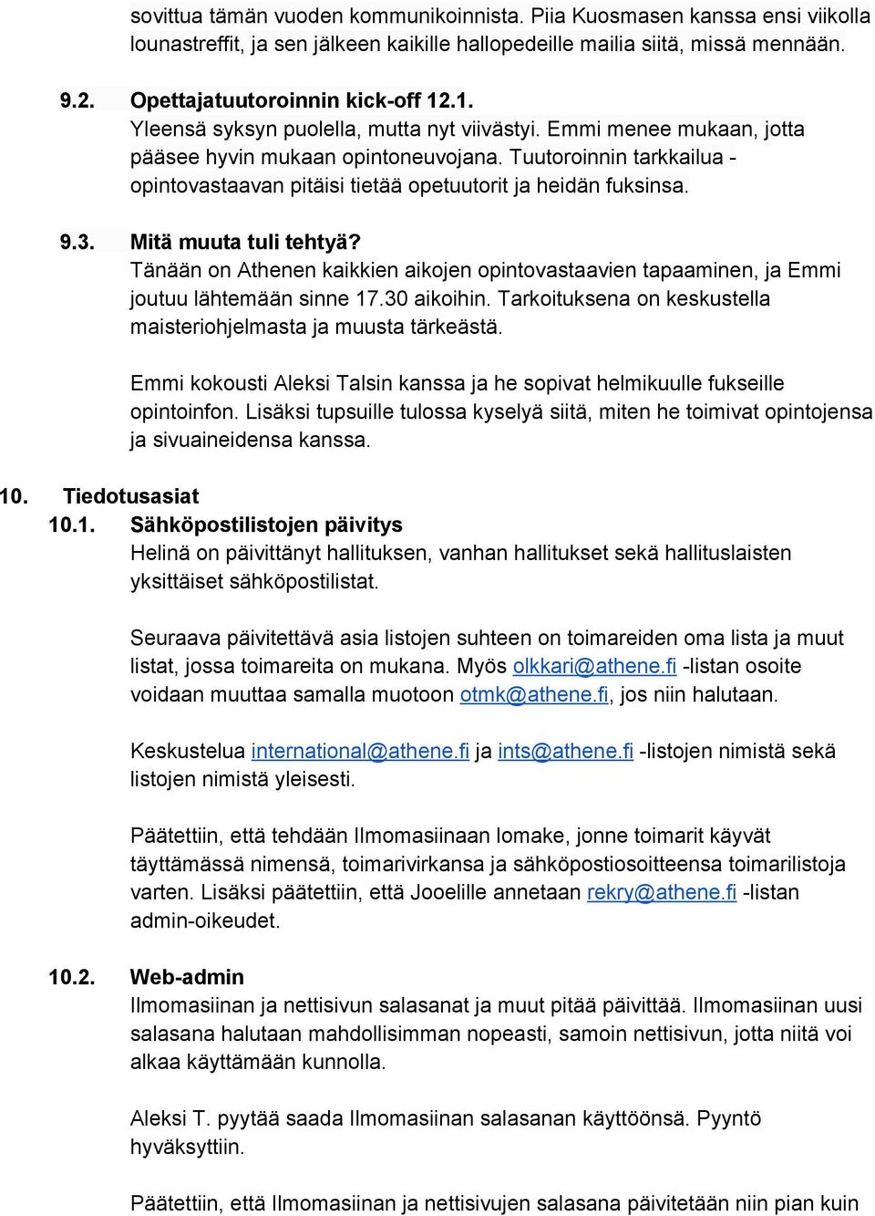 9.3. Mitä muuta tuli tehtyä? Tänään on Athenen kaikkien aikojen opintovastaavien tapaaminen, ja Emmi joutuu lähtemään sinne 17.30 aikoihin.