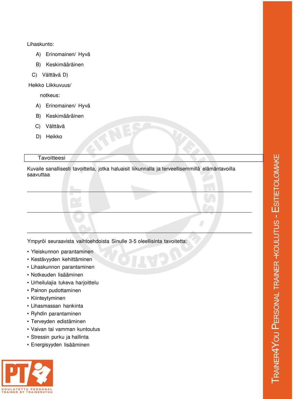 3-5 oleellisinta tavoitetta: Yleiskunnon parantaminen Kestävyyden kehittäminen Lihaskunnon parantaminen Notkeuden lisääminen Urheilulajia tukeva harjoittelu