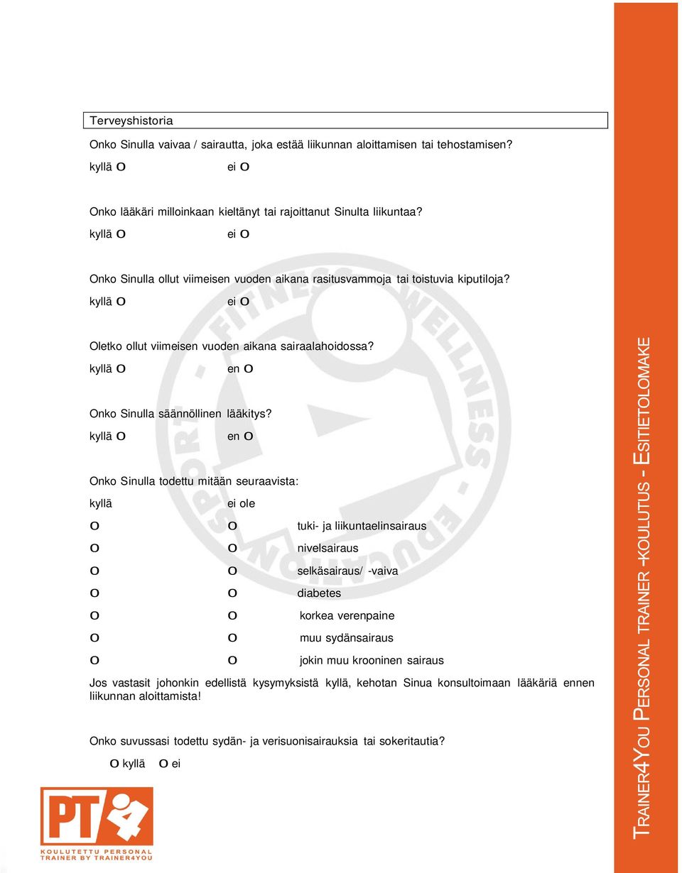 kyllä 0 en 0 Onko Sinulla säännöllinen lääkitys?