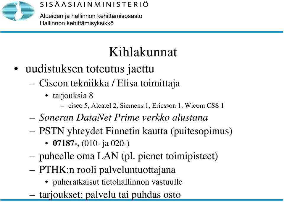 Finnetin kautta (puitesopimus) 07187-, (010- ja 020-) puheelle oma LAN (pl.