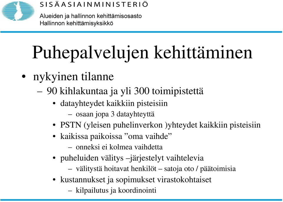 paikoissa oma vaihde onneksi ei kolmea vaihdetta puheluiden välitys järjestelyt vaihtelevia välitystä