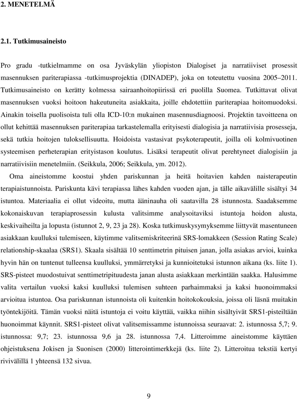 2011. Tutkimusaineisto on kerätty kolmessa sairaanhoitopiirissä eri puolilla Suomea.