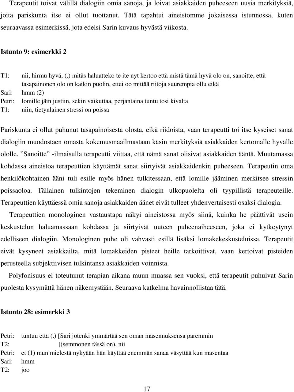 ) mitäs haluatteko te ite nyt kertoo että mistä tämä hyvä olo on, sanoitte, että tasapainonen olo on kaikin puolin, ettei oo mittää riitoja suurempia ollu eikä Sari: hmm (2) Petri: lomille jäin