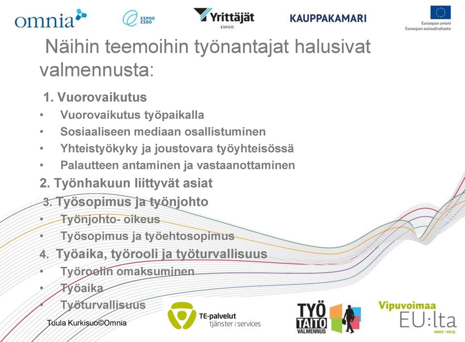 joustovara työyhteisössä Palautteen antaminen ja vastaanottaminen 2. Työnhakuun liittyvät asiat 3.