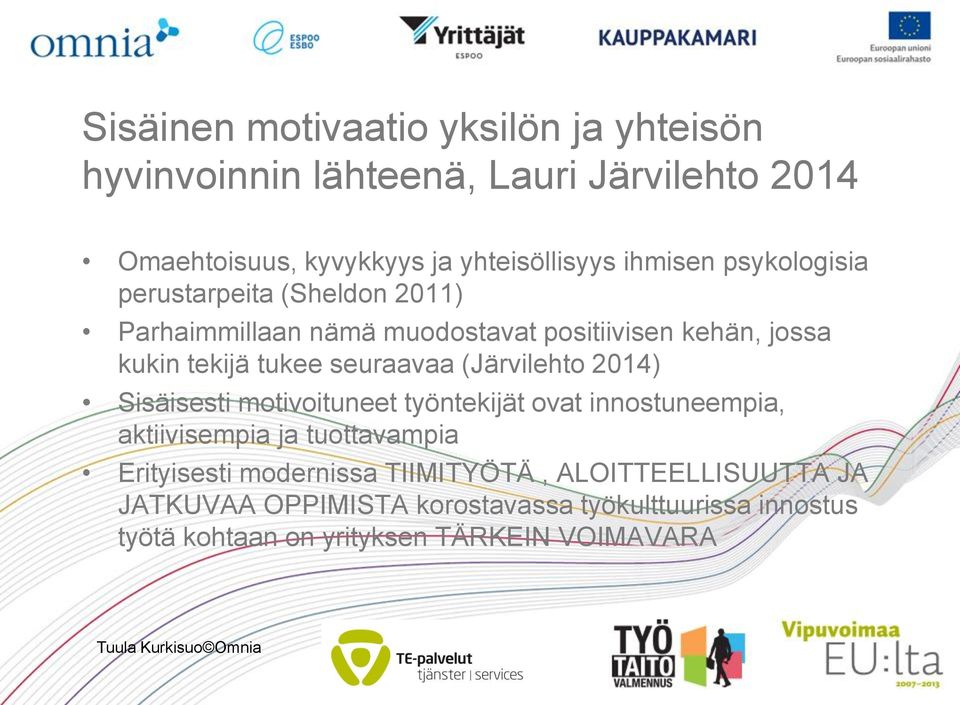 seuraavaa (Järvilehto 2014) Sisäisesti motivoituneet työntekijät ovat innostuneempia, aktiivisempia ja tuottavampia Erityisesti