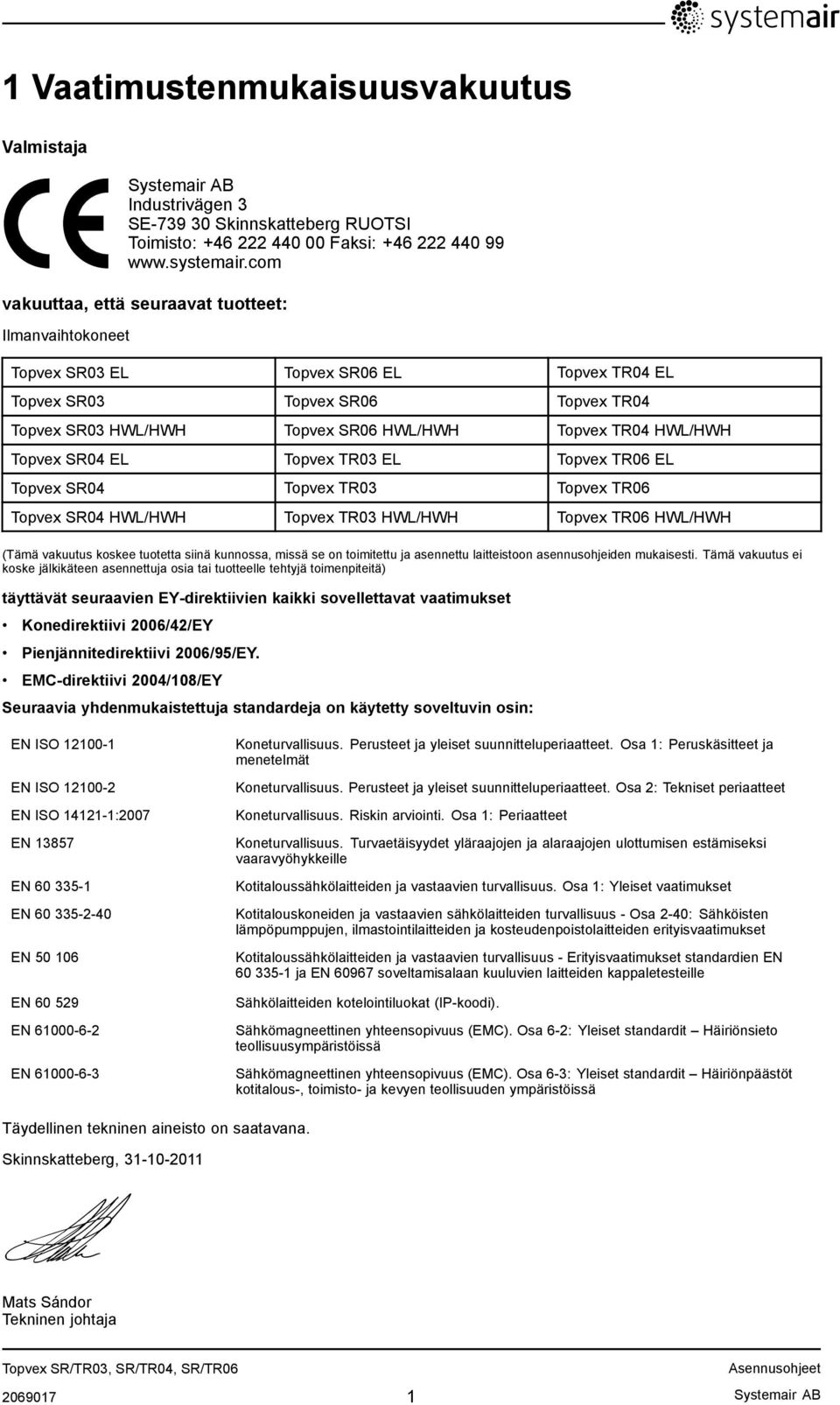 Topvex SR04 EL Topvex TR03 EL Topvex TR06 EL Topvex SR04 Topvex TR03 Topvex TR06 Topvex SR04 HWL/HWH Topvex TR03 HWL/HWH Topvex TR06 HWL/HWH (Tämä vakuutus koskee tuotetta siinä kunnossa, missä se on