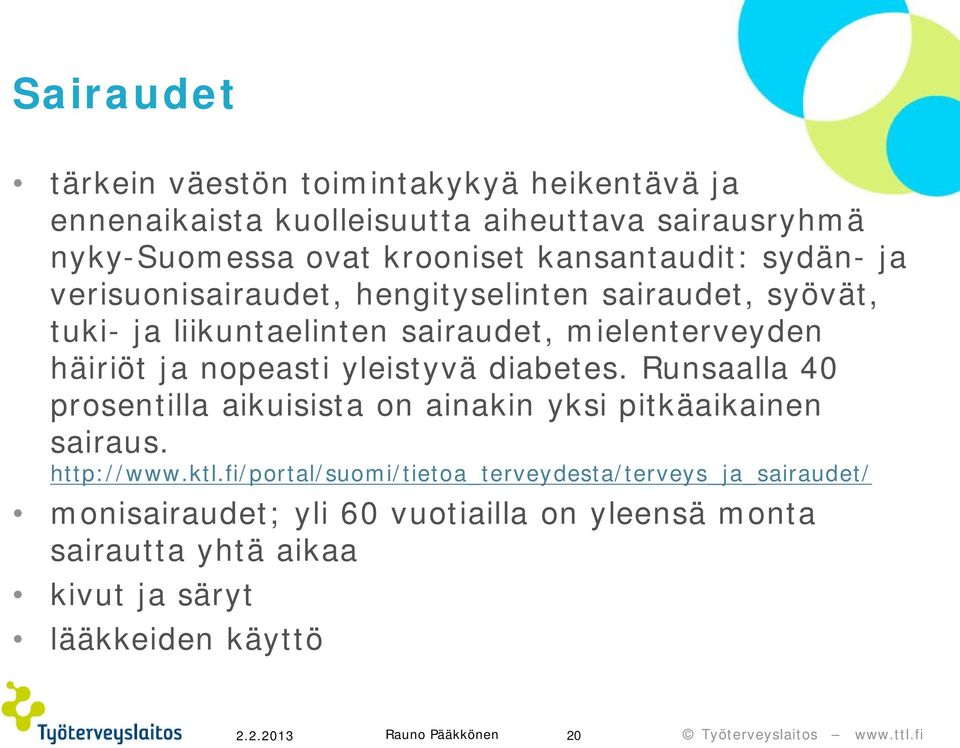 nopeasti yleistyvä diabetes. Runsaalla 40 prosentilla aikuisista on ainakin yksi pitkäaikainen sairaus. http://www.ktl.