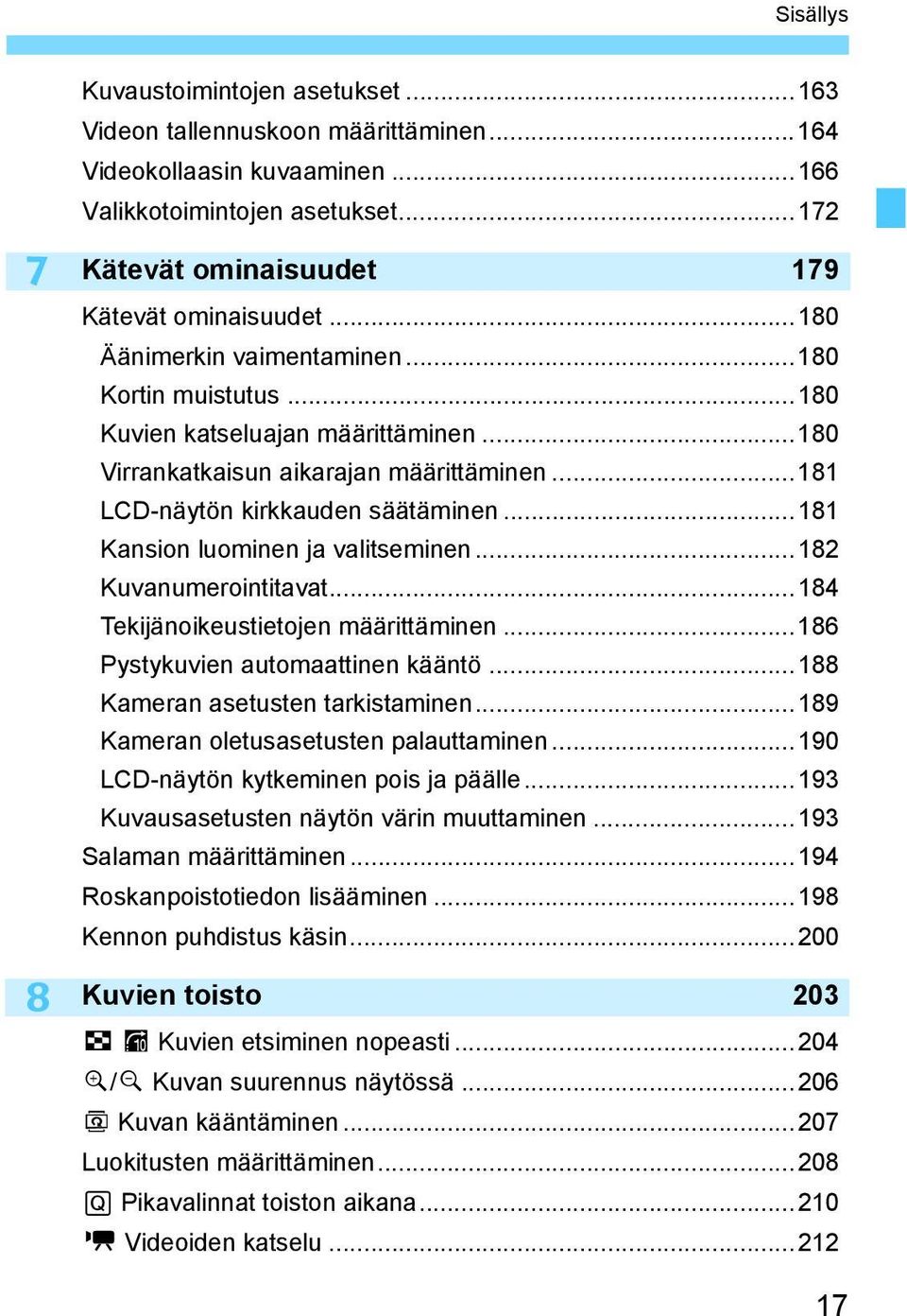 ..181 Kansion luominen ja valitseminen...182 Kuvanumerointitavat...184 Tekijänoikeustietojen määrittäminen...186 Pystykuvien automaattinen kääntö...188 Kameran asetusten tarkistaminen.