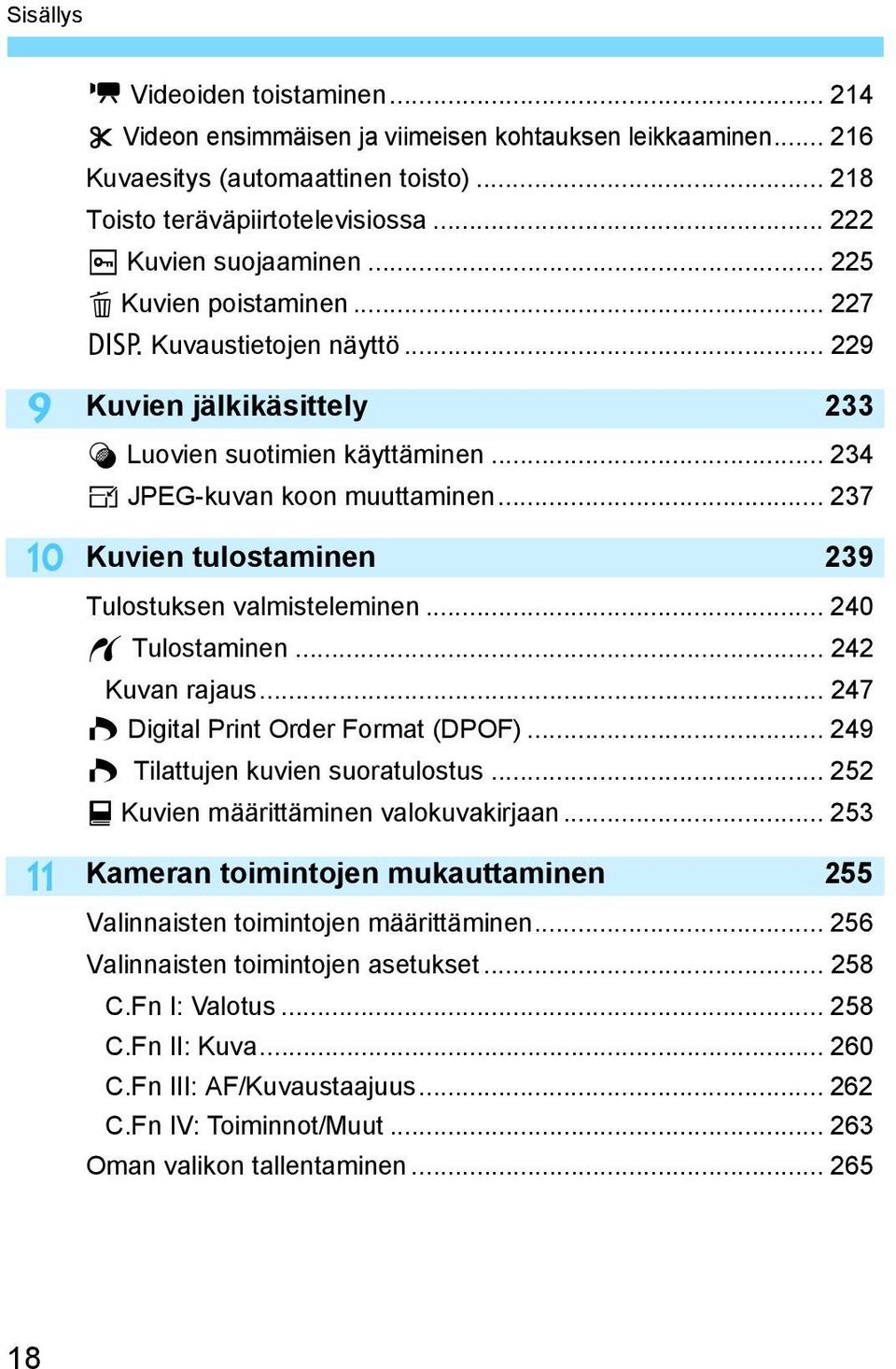 .. 237 Kuvien tulostaminen 239 Tulostuksen valmisteleminen... 240 w Tulostaminen... 242 Kuvan rajaus... 247 W Digital Print Order Format (DPOF)... 249 W Tilattujen kuvien suoratulostus.