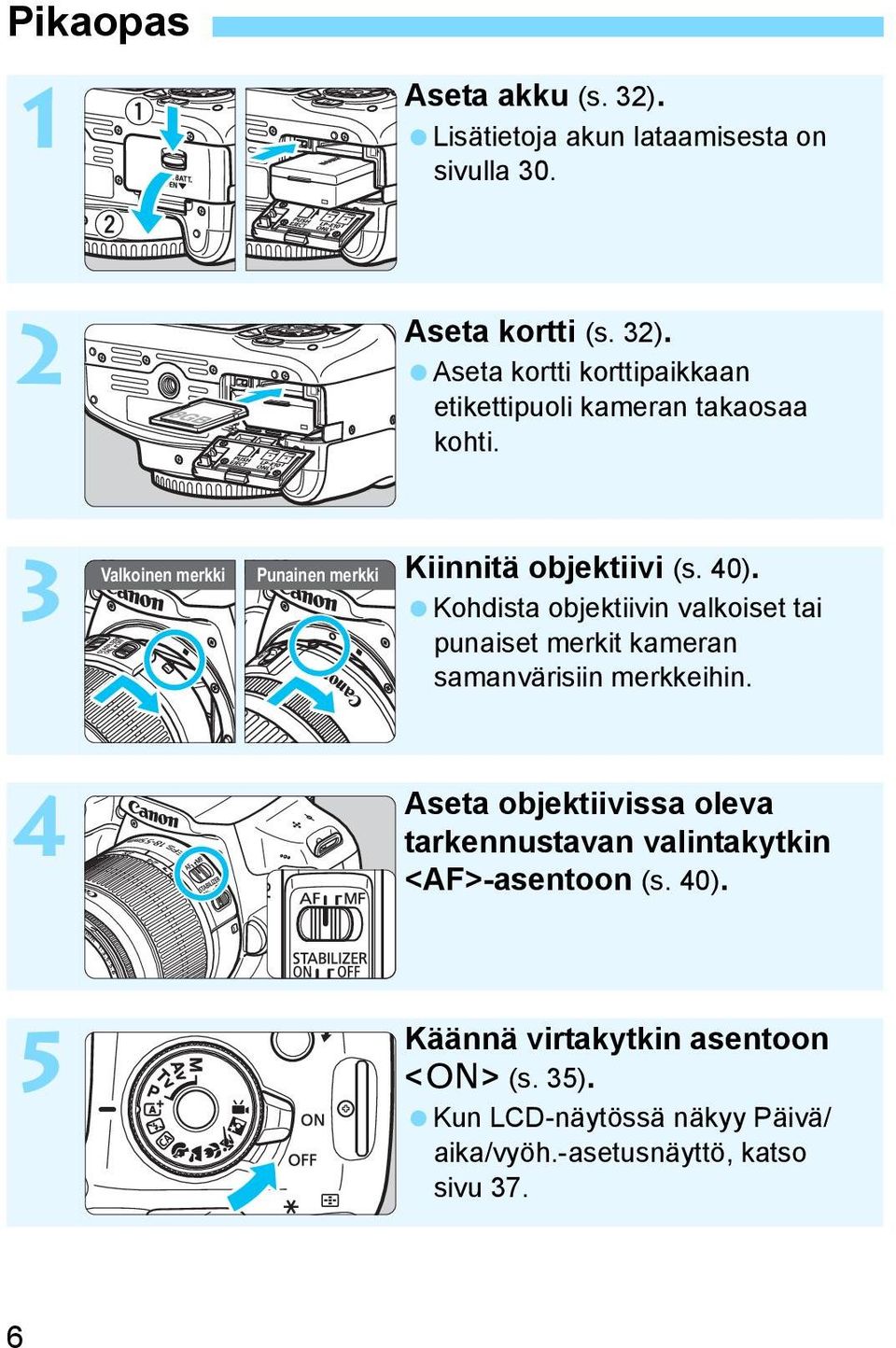 Kohdista objektiivin valkoiset tai punaiset merkit kameran samanvärisiin merkkeihin.