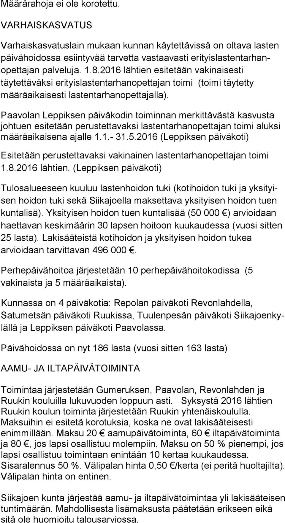 2016 lähtien esi te tään va ki nai ses ti täytettäväksi erityislastentarhanopettajan toi mi (toimi täytetty määräaikaisesti las ten tar han opet ta jal la).