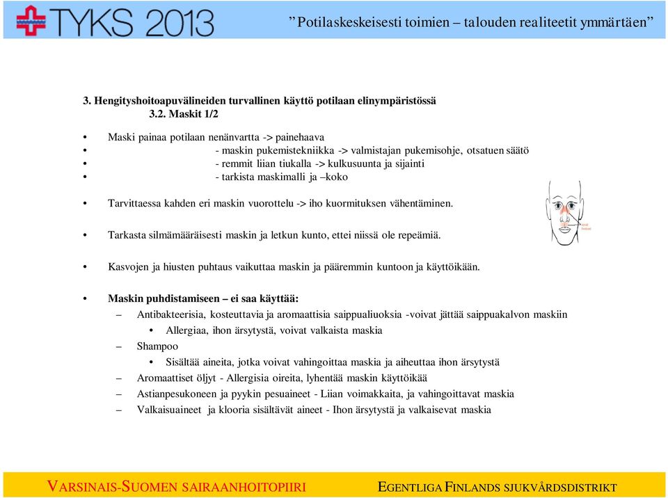 maskimalli ja koko Tarvittaessa kahden eri maskin vuorottelu -> iho kuormituksen vähentäminen. Tarkasta silmämääräisesti maskin ja letkun kunto, ettei niissä ole repeämiä.