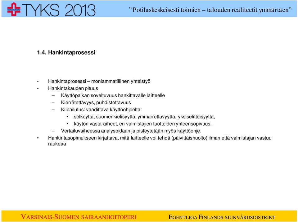 yksiselitteisyyttä, käytön vasta-aiheet, eri valmistajien tuotteiden yhteensopivuus.