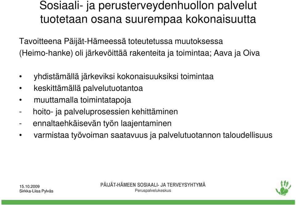 järkeviksi kokonaisuuksiksi toimintaa keskittämällä palvelutuotantoa muuttamalla toimintatapoja - hoito- ja