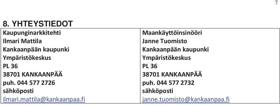 tuomisto@kankaanpaa.fi Ote ajantasa-asemakaavasta LIITE 1 Kaavamerkinnät ja määräykset KL-9 Liikerakennusten korttelialue.