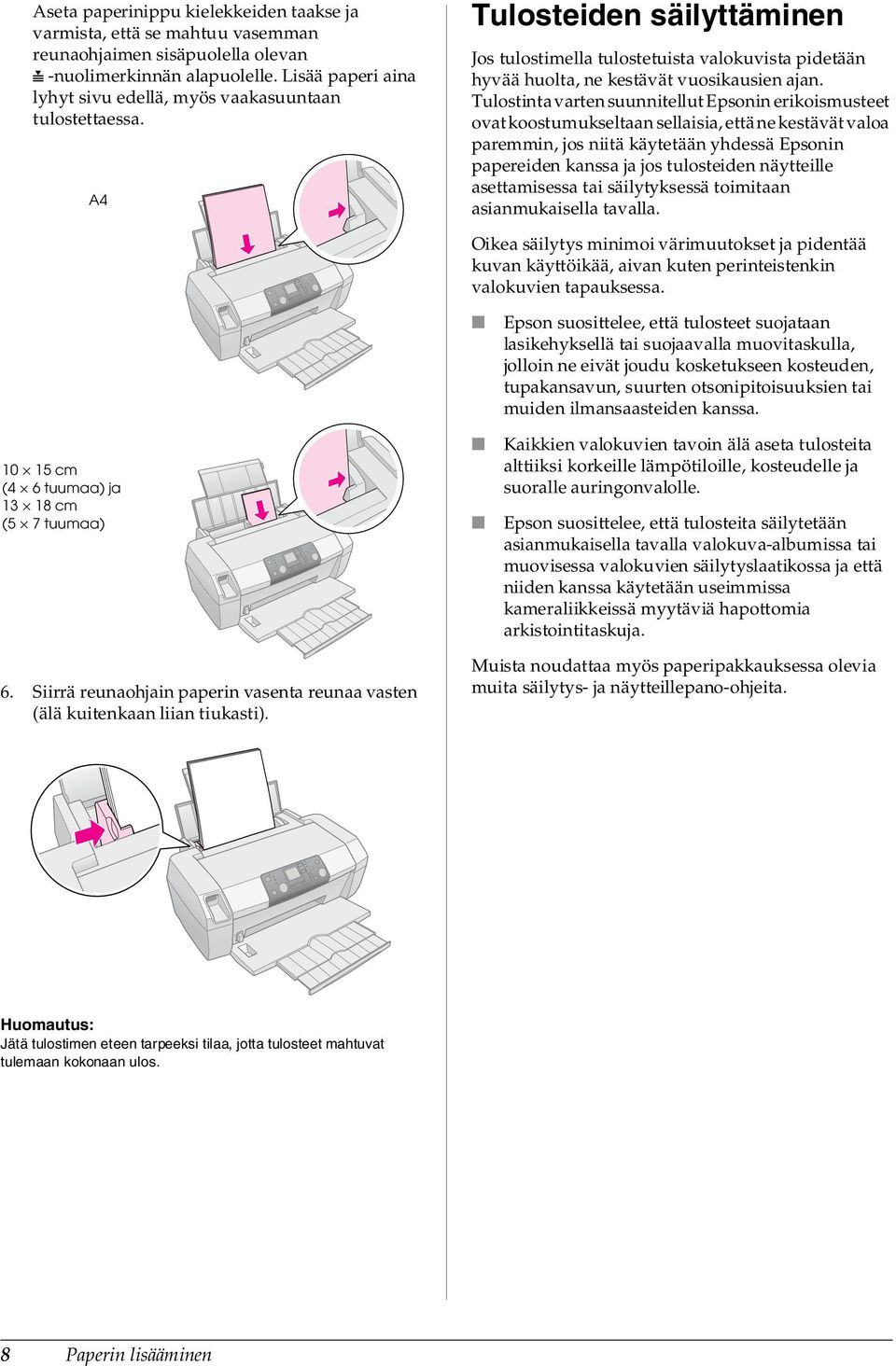 Tulostinta varten suunnitellut Epsonin erikoismusteet ovat koostumukseltaan sellaisia, että ne kestävät valoa paremmin, jos niitä käytetään yhdessä Epsonin papereiden kanssa ja jos tulosteiden