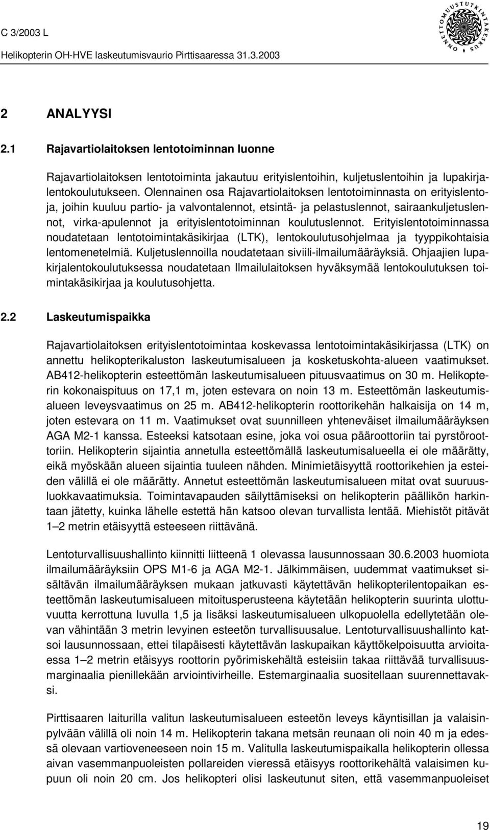 erityislentotoiminnan koulutuslennot. Erityislentotoiminnassa noudatetaan lentotoimintakäsikirjaa (LTK), lentokoulutusohjelmaa ja tyyppikohtaisia lentomenetelmiä.