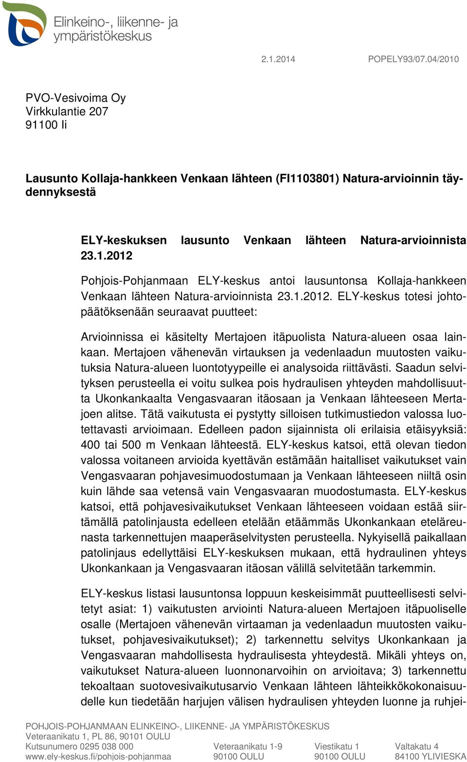 1.2012 Pohjois-Pohjanmaan ELY-keskus antoi lausuntonsa Kollaja-hankkeen Venkaan lähteen Natura-arvioinnista 23.1.2012. ELY-keskus totesi johtopäätöksenään seuraavat puutteet: Arvioinnissa ei käsitelty Mertajoen itäpuolista Natura-alueen osaa lainkaan.