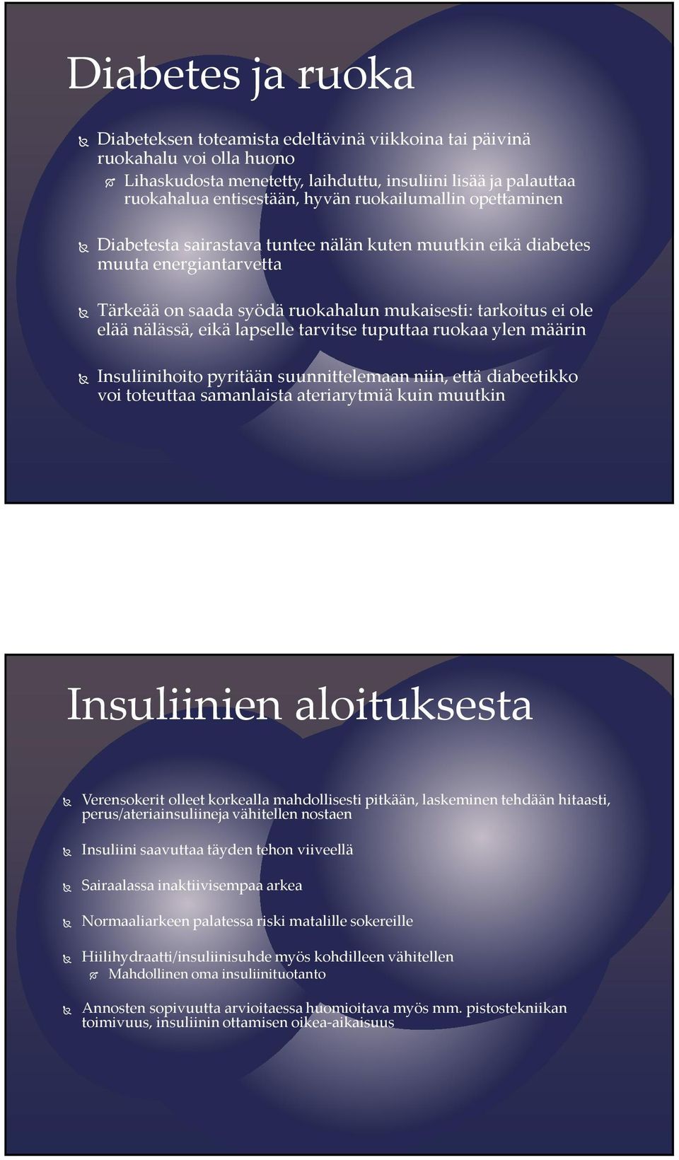 lapselle tarvitse tuputtaa ruokaa ylen määrin Insuliinihoito pyritään suunnittelemaan niin, että diabeetikko voi toteuttaa samanlaista ateriarytmiä kuin muutkin Insuliinien aloituksesta Verensokerit