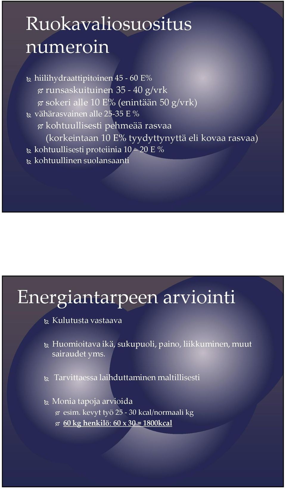 10 20 E % kohtuullinen suolansaanti Energiantarpeen arviointi Kulutusta vastaava Huomioitava ikä, sukupuoli, paino, liikkuminen, muut