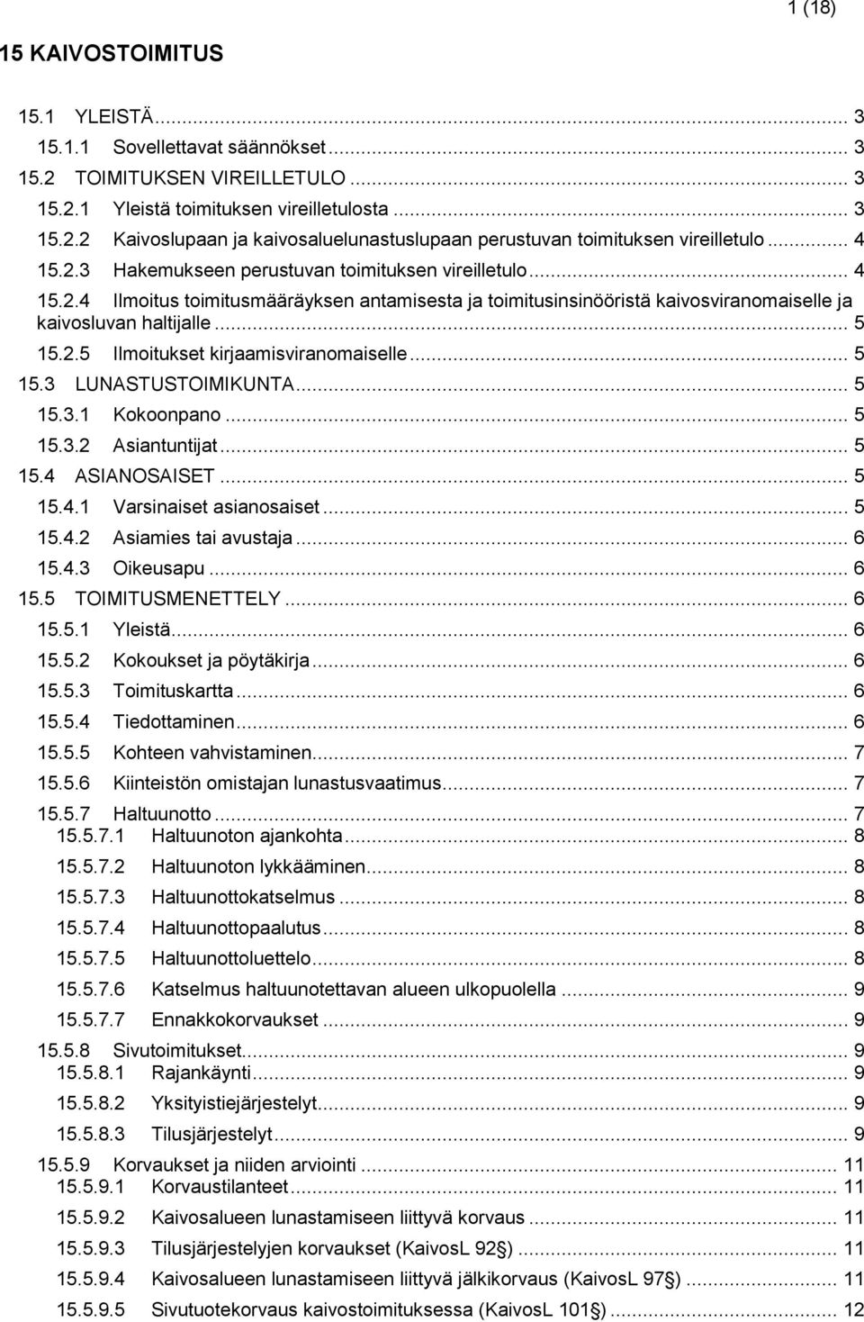 .. 5 15.3 LUNASTUSTOIMIKUNTA... 5 15.3.1 Kokoonpano... 5 15.3.2 Asiantuntijat... 5 15.4 ASIANOSAISET... 5 15.4.1 Varsinaiset asianosaiset... 5 15.4.2 Asiamies tai avustaja... 6 15.4.3 Oikeusapu... 6 15.5 TOIMITUSMENETTELY.
