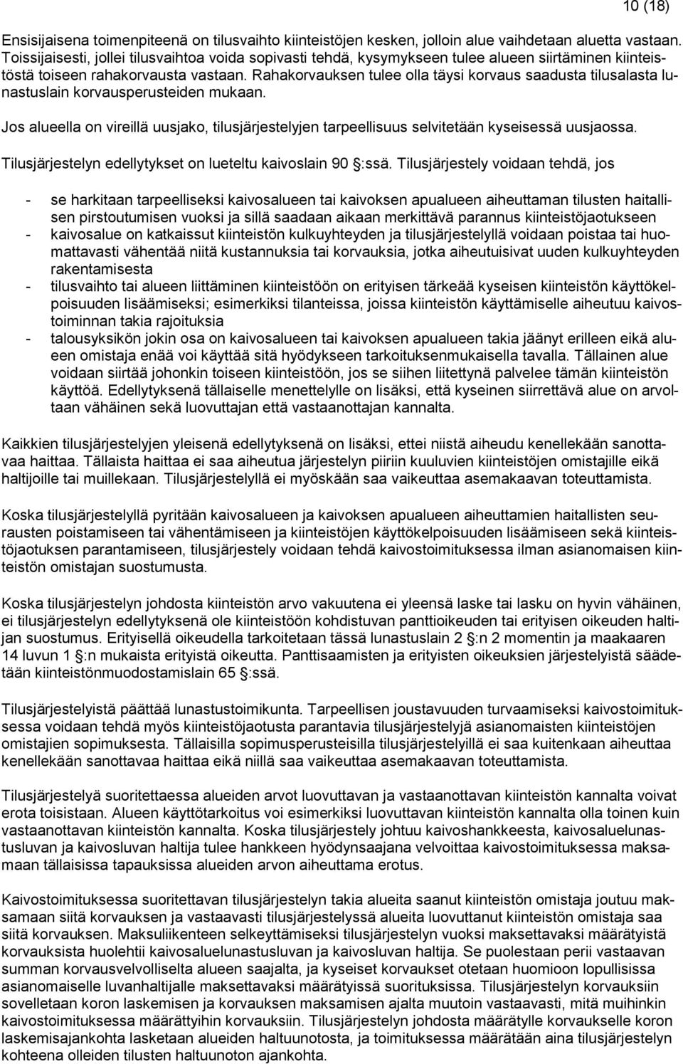 Rahakorvauksen tulee olla täysi korvaus saadusta tilusalasta lunastuslain korvausperusteiden mukaan.
