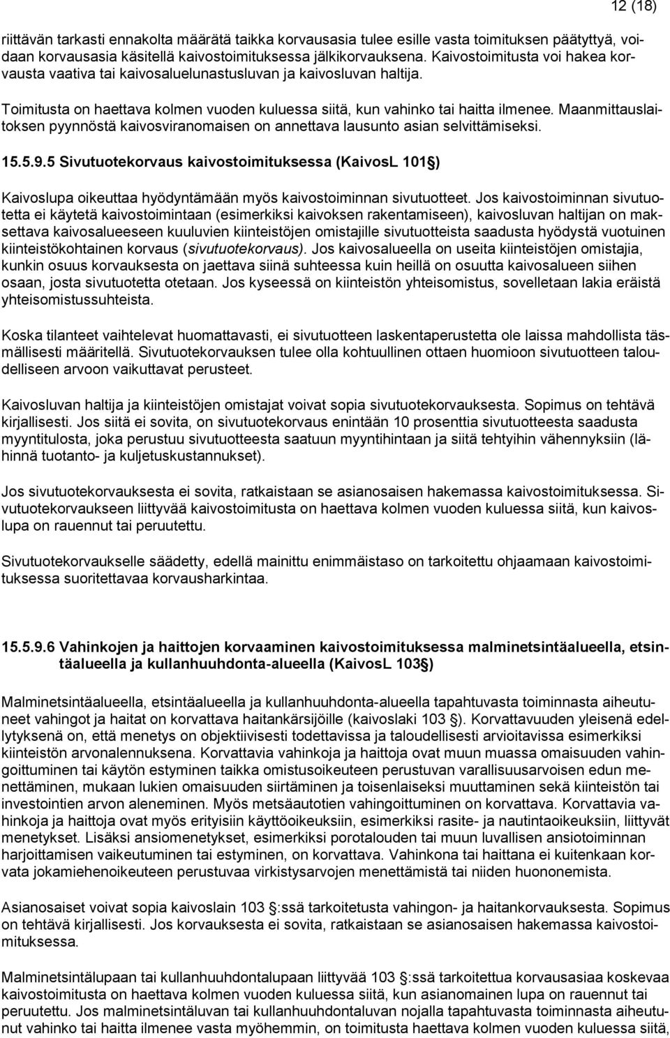 Maanmittauslaitoksen pyynnöstä kaivosviranomaisen on annettava lausunto asian selvittämiseksi. 15.5.9.