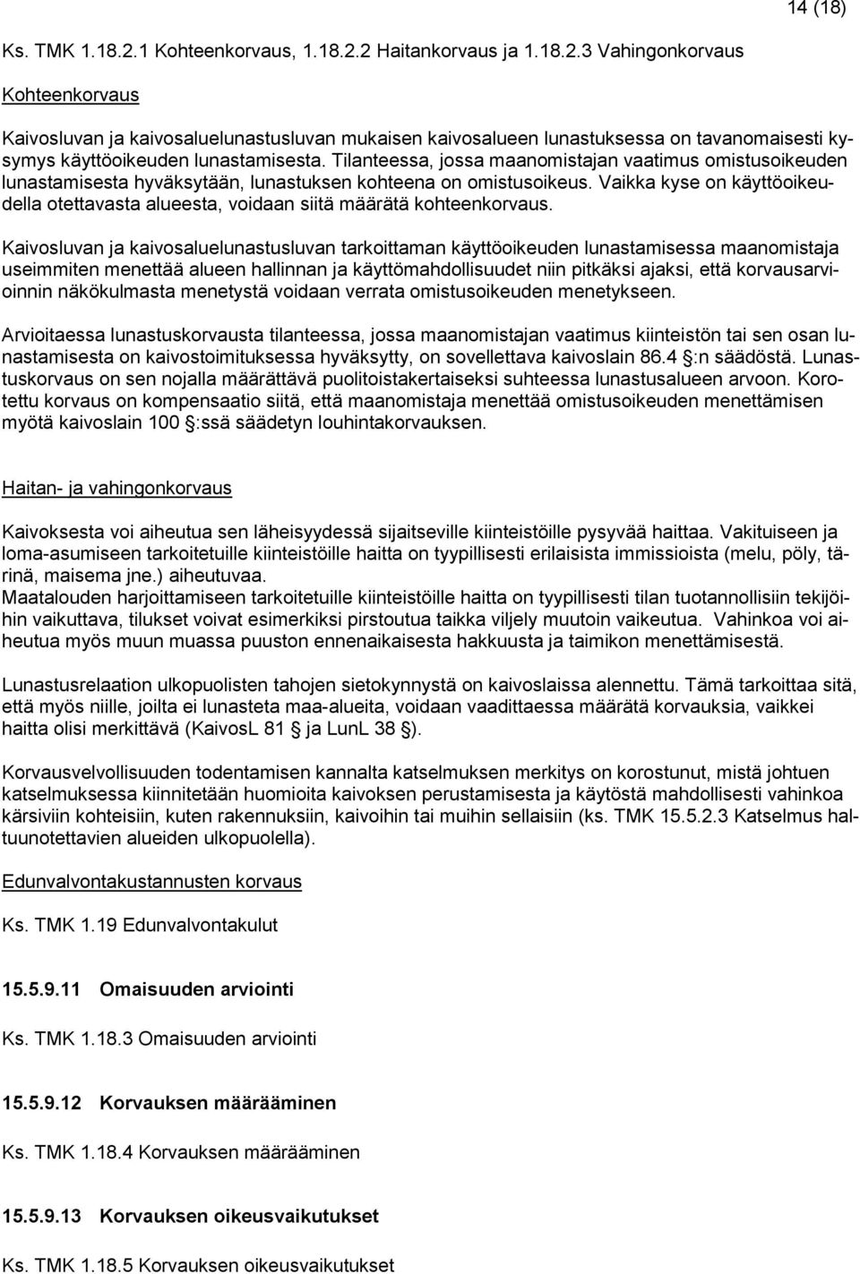 Vaikka kyse on käyttöoikeudella otettavasta alueesta, voidaan siitä määrätä kohteenkorvaus.