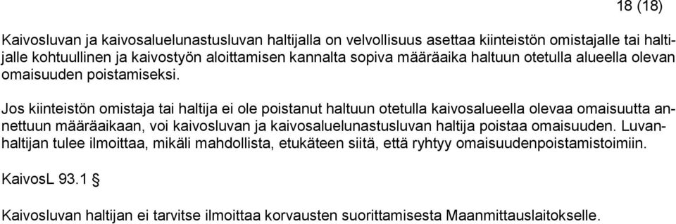 Jos kiinteistön omistaja tai haltija ei ole poistanut haltuun otetulla kaivosalueella olevaa omaisuutta annettuun määräaikaan, voi kaivosluvan ja