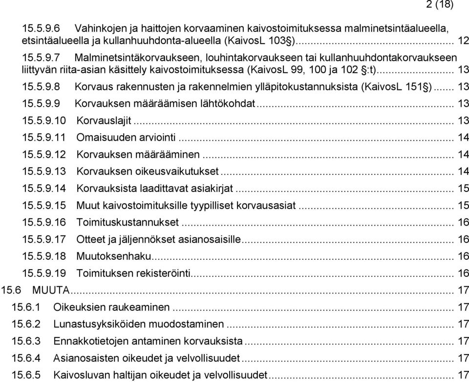 .. 14 15.5.9.12 Korvauksen määrääminen... 14 15.5.9.13 Korvauksen oikeusvaikutukset... 14 15.5.9.14 Korvauksista laadittavat asiakirjat... 15 15.5.9.15 Muut kaivostoimituksille tyypilliset korvausasiat.