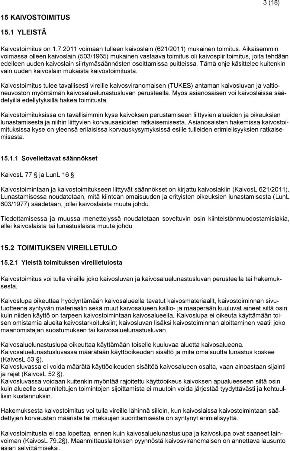 Tämä ohje käsittelee kuitenkin vain uuden kaivoslain mukaista kaivostoimitusta.