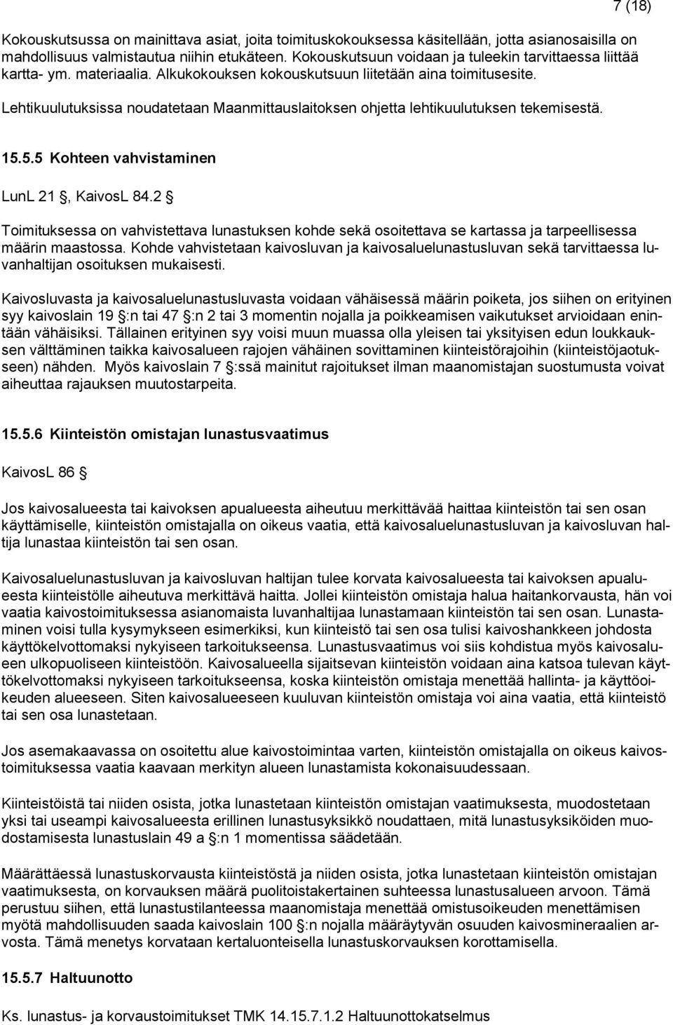 Lehtikuulutuksissa noudatetaan Maanmittauslaitoksen ohjetta lehtikuulutuksen tekemisestä. 7 (18) 15.5.5 Kohteen vahvistaminen LunL 21, KaivosL 84.