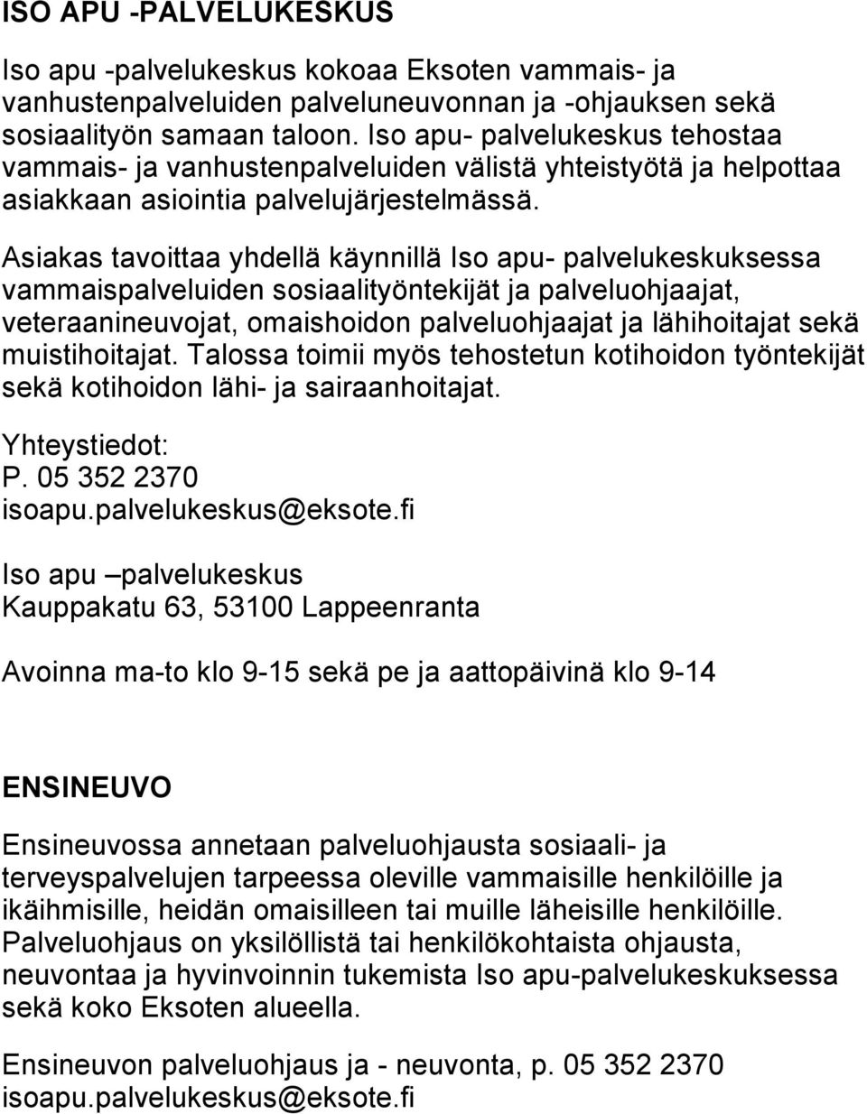 Asiakas tavoittaa yhdellä käynnillä Iso apu- palvelukeskuksessa vammaispalveluiden sosiaalityöntekijät ja palveluohjaajat, veteraanineuvojat, omaishoidon palveluohjaajat ja lähihoitajat sekä