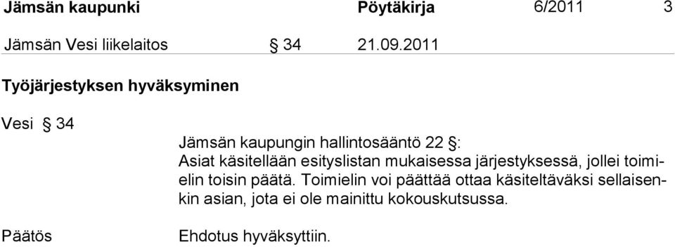 käsitellään esityslistan mukaisessa järjestyksessä, jollei toimielin toisin päätä.