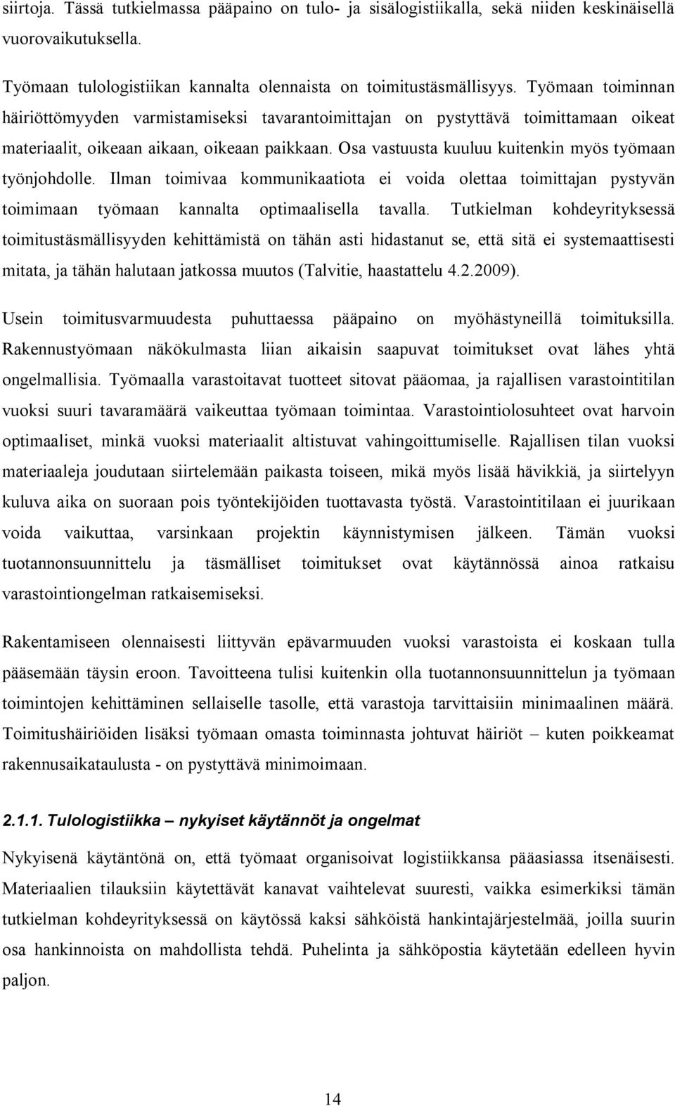Osa vastuusta kuuluu kuitenkin myös työmaan työnjohdolle. Ilman toimivaa kommunikaatiota ei voida olettaa toimittajan pystyvän toimimaan työmaan kannalta optimaalisella tavalla.