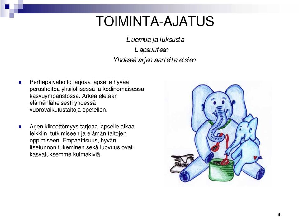 Arkea eletään elämänläheisesti yhdessä vuorovaikutustaitoja opetellen.